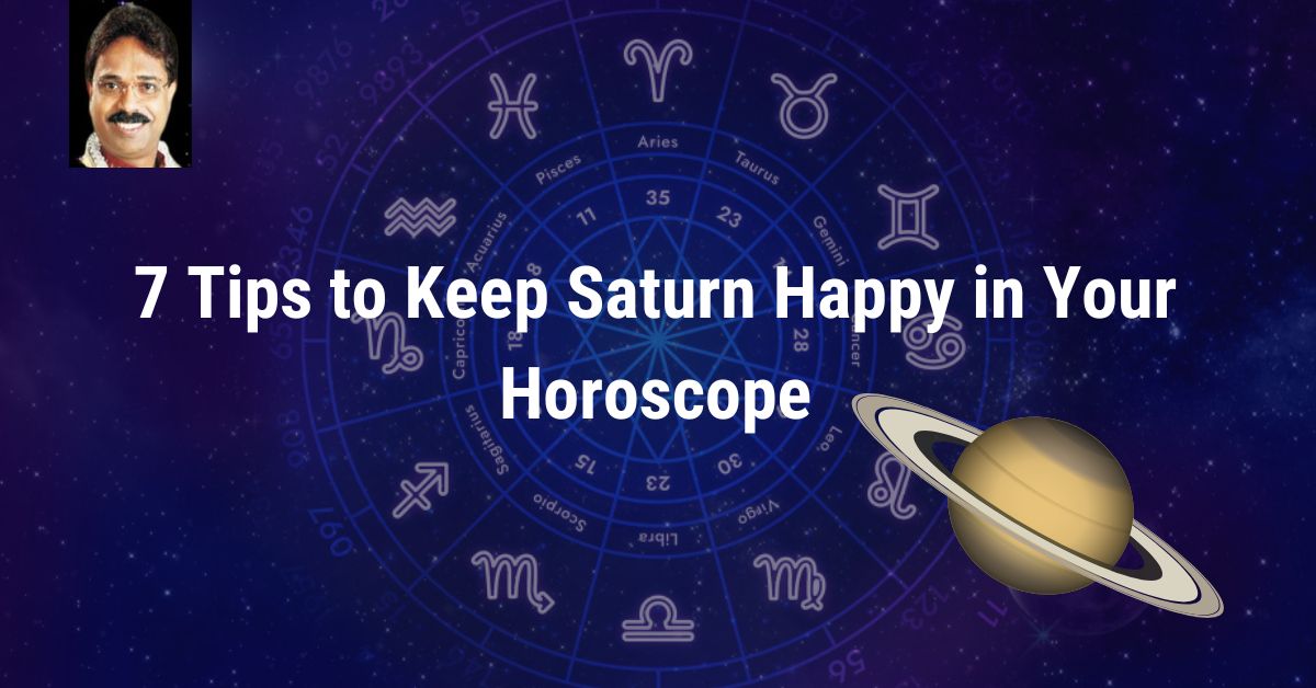 You are currently viewing 7 Tips to Keep Saturn Happy in Your Horoscope