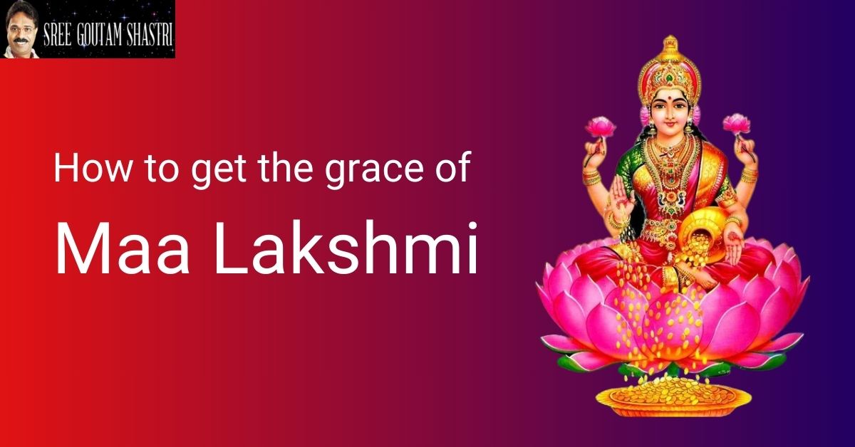 You are currently viewing How to get the grace of Maa Lakshmi: