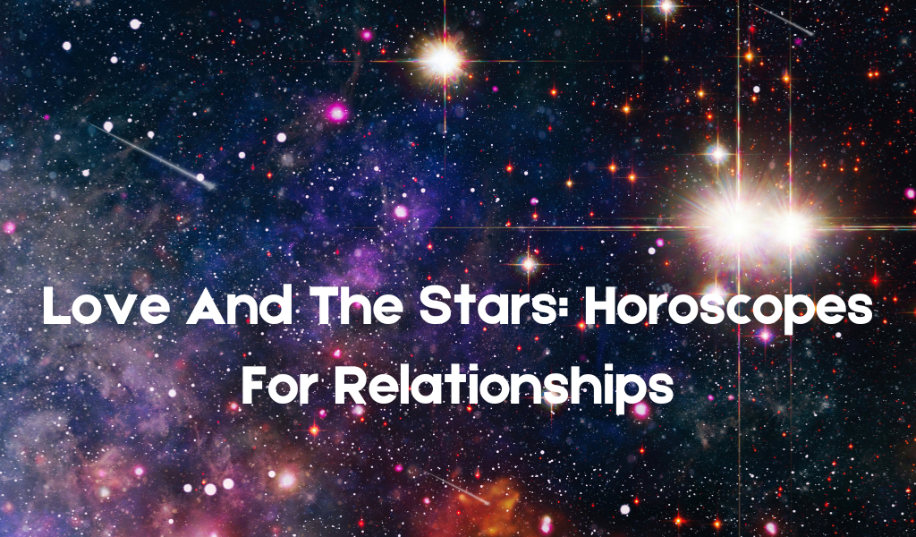 Read more about the article Love and the Stars: Horoscopes for Relationships